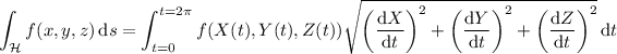 \displaystyle\int_(\mathcal H)f(x,y,z)\,\mathrm ds=\int_(t=0)^(t=2\pi)f(X(t),Y(t),Z(t))\sqrt{\left((\mathrm dX)/(\mathrm dt)\right)^2+\left((\mathrm dY)/(\mathrm dt)\right)^2+\left((\mathrm dZ)/(\mathrm dt)\right)^2}\,\mathrm dt