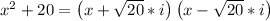 x^2+20 = \left(x+√(20)*i\right)\left(x-√(20)*i\right)