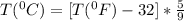 T(^0C) = [T(^0F) - 32] * (5)/(9)