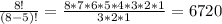 (8!)/((8-5)!) = (8*7*6*5*4*3*2*1)/(3*2*1) = 6720