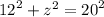 {12}^(2) + {z}^(2) = {20}^(2)