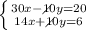 \left \{ {{30x-\diagup\!\!\!\!\!10y=20\:} \atop {14x+\diagup\!\!\!\!\!10y=6\:}} \right.