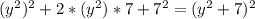 (y^2)^2 + 2*(y^2)*7 + 7^2 = (y^2+7)^2