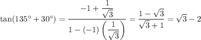 \tan(135^\circ+30^\circ)=\frac{-1+\frac1{\sqrt3}}{1-(-1)\left(\frac1{\sqrt3}\right)}=(1-\sqrt3)/(\sqrt3+1)=\sqrt3-2