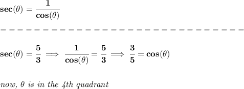 \bf sec(\theta)=\cfrac{1}{cos(\theta)}\\\\ -----------------------------\\\\ sec(\theta)=\cfrac{5}{3}\implies \cfrac{1}{cos(\theta)}=\cfrac{5}{3}\implies \cfrac{3}{5}=cos(\theta) \\\\\\ \textit{now, }\theta\textit{ is in the 4th quadrant}