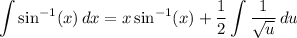 \displaystyle \int {\sin^(-1)(x)} \, dx = x \sin^(-1)(x) + (1)/(2) \int {(1)/(√(u))} \, du