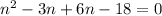 n^(2) - 3n + 6n - 18 = 0