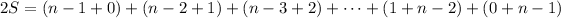 2S=(n-1+0)+(n-2+1)+(n-3+2)+\cdots+(1+n-2)+(0+n-1)