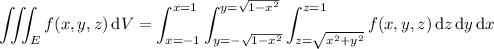 \displaystyle\iiint_Ef(x,y,z)\,\mathrm dV=\int_(x=-1)^(x=1)\int_(y=-√(1-x^2))^(y=√(1-x^2))\int_(z=√(x^2+y^2))^(z=1)f(x,y,z)\,\mathrm dz\,\mathrm dy\,\mathrm dx