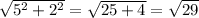 \sqrt{ 5^(2) + 2^(2) }= √(25+4)= √(29)