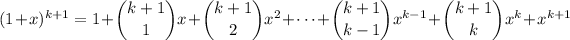 (1+x)^(k+1)=1+\dbinom{k+1}1x+\dbinom{k+1}2x^2+\cdots+\dbinom{k+1}{k-1}x^(k-1)+\dbinom{k+1}kx^k+x^(k+1)