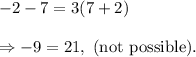 -2-7=3(7+2)\\\\\Rightarrow -9=21,~(\textup{not possible}).