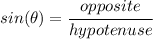 sin(\theta)=\cfrac{opposite}{hypotenuse} \qquad \qquad % cosine cos(\theta)=\cfrac{adjacent}{hypotenuse} \\ \quad \\\\ % tangent tan(\theta)=\cfrac{opposite}{adjacent} \qquad \qquad % cotangent cot(\theta)=\cfrac{adjacent}{opposite} \\ \quad \\ % cosecant csc(\theta)=\cfrac{hypotenuse}{opposite} \qquad \qquad % secant sec(\theta)=\cfrac{hypotenuse}{adjacent}