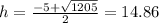 h=(-5+√(1205))/(2)=14.86
