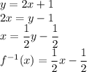 y=2x+1\\ 2x=y-1\\ x=(1)/(2)y-(1)/(2)\\ f^(-1)(x)=(1)/(2)x-(1)/(2)