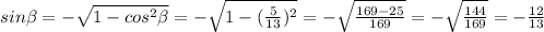 sin \beta =- √(1-cos^2 \beta ) =- \sqrt{1-( (5)/(13))^2 } =- \sqrt{ (169-25)/(169) } =- \sqrt{ (144)/(169) } =- (12)/(13)