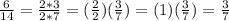 (6)/(14)= (2*3)/(2*7)=( (2)/(2) )( (3)/(7) ) =(1)( (3)/(7) )=(3)/(7)