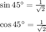 \sin45^(\circ)=(1)/(\sqrt2)\\\\\cos45^(\circ)=(1)/(\sqrt2)