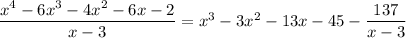 (x^4-6x^3-4x^2-6x-2)/(x-3)=x^3-3x^2-13x-45-(137)/(x-3)