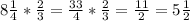 8(1)/(4)*(2)/(3)=(33)/(4)*(2)/(3)=(11)/(2)=5(1)/(2)