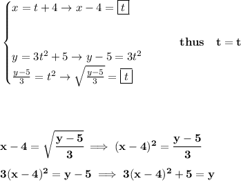 \bf \begin{cases} x=t+4\to x-4=\boxed{t} \\ \quad \\ \quad \\ y=3t^2+5\to y-5=3t^2\\ (y-5)/(3)=t^2\to \sqrt{(y-5)/(3)}=\boxed{t} \end{cases}\qquad thus\quad t=t \\ \quad \\\\ \quad \\ \quad \\ x-4=\sqrt{\cfrac{y-5}{3}}\implies (x-4)^2=\cfrac{y-5}{3} \\ \quad \\ 3(x-4)^2=y-5\implies 3(x-4)^2+5=y