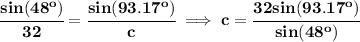 \bf \cfrac{sin(48^o)}{32}=\cfrac{sin(93.17^o)}{c}\implies c=\cfrac{32sin(93.17^o)}{sin(48^o)}