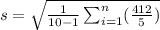 s=\sqrt{(1)/(10-1)\sum_(i=1)^(n)((412)/(5))