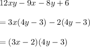 12xy-9x-8y+6\\\\=3x(4y-3)-2(4y-3)\\\\=(3x-2)(4y-3)