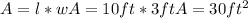 A = l*w A = 10 ft * 3 ft A = 30 ft^2