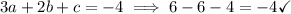 3a+2b+c=-4\implies 6-6-4=-4\checkmark