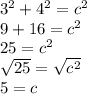 3^2 + 4^2 = c^2 \\ 9 + 16 = c^2 \\ 25 = c^2 \\ √(25) = √(c^2) \\ 5 = c