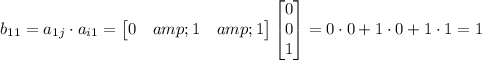 b_(11)=a_(1j)\cdot a_(i1)=\begin{bmatrix}0&amp;1&amp;1\end{bmatrix}\begin{bmatrix}0\\0\\1\end{bmatrix}=0\cdot0+1\cdot0+1\cdot1=1