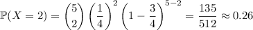 \mathbb P(X=2)=\dbinom52\left(\frac14\right)^2\left(1-\frac34\right)^(5-2)=(135)/(512)\approx0.26