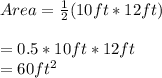 Area = (1)/(2) ( 10 ft * 12 ft)\\\\= 0.5 * 10 ft * 12 ft\\= 60 ft^(2) \\