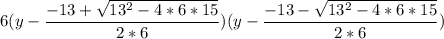 6(y- (-13+ √(13^2-4*6*15))/(2*6))(y- (-13- √(13^2-4*6*15))/(2*6))