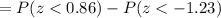 =P(z<0.86)-P(z<-1.23)