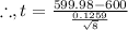 \therefore, t=(599.98-600)/((0.1259)/(√(8)) )