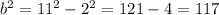 b^2 = 11^2-2^2 = 121-4 = 117