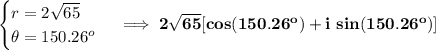 \bf \begin{cases} r=2√(65)\\ \theta =150.26^o \end{cases}\implies 2√(65)[cos(150.26^o)+i~sin(150.26^o)]