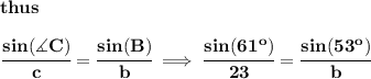 \bf thus \\\\ \cfrac{sin(\measuredangle C)}{c}=\cfrac{sin(B)}{b}\implies \cfrac{sin(61^o)}{23}=\cfrac{sin(53^o)}{b}