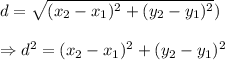 d=√((x_2-x_1)^2+(y_2-y_1)^2))\\\\\Rightarrow d^2=(x_2-x_1)^2+(y_2-y_1)^2