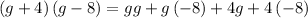 \left(g+4\right)\left(g-8\right)=gg+g\left(-8\right)+4g+4\left(-8\right)