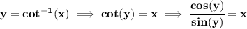 \bf y=cot^(-1)(x)\implies cot(y)=x\implies \cfrac{cos(y)}{sin(y)}=x