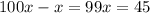 100x-x=99x=45