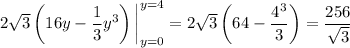 2\sqrt3\left(16y-\frac13y^3\right)\bigg|_(y=0)^(y=4)=2\sqrt3\left(64-\frac{4^3}3\right)=(256)/(\sqrt3)