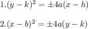 1. (y-k)^2=\pm4 a(x-h)\\\\2. (x-b)^2=\pm4 a(y-k)