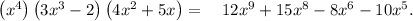 \left(x^4\right)\left(3x^3-2\right)\left(4x^2+5x\right)=\quad 12x^9+15x^8-8x^6-10x^5.