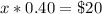 x*0.40=\$20