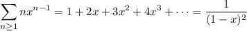 \displaystyle\sum_(n\ge1)nx^(n-1)=1+2x+3x^2+4x^3+\cdots=\frac1{(1-x)^2}