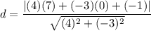 d=(|(4)(7)+(-3)(0)+(-1)|)/(√((4)^2+(-3)^2))